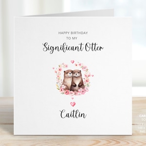 Personalised Happy Birthday Card, Birthday Card for Wife or Husband, Cute Otter Birthday Gift for Partner, Girlfriend, Boyfriend, REF: CB102