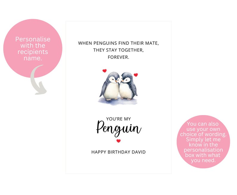 May include: A birthday card featuring a watercolor illustration of two penguins with the text "When penguins find their mate, they stay together, forever." and "You're my penguin". The card also includes the text "Happy Birthday David".