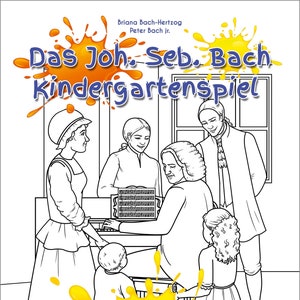 Bach Kindergarten Game + Biography. The Kindergarten Game Is the Bach Coloring Book + Mini Biography for Many Kids: 500 Words, 27 Drawings
