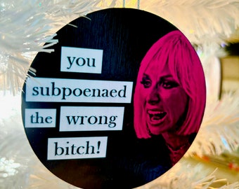 You Subpoenaed the Wrong Bitch, Margaret Josephs, RHONJ, Ornament, Coaster, OR Magnet