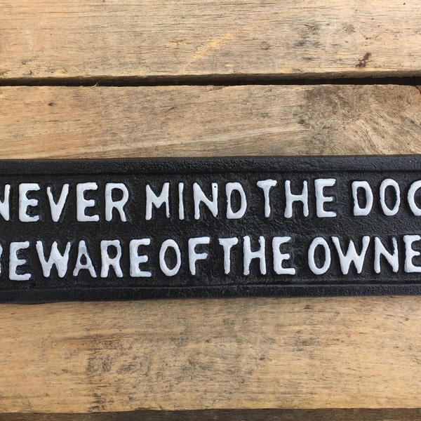 Never Mind The Dog Beware of The Owner Sign, Cast Iron Beware of The Owner Plaque