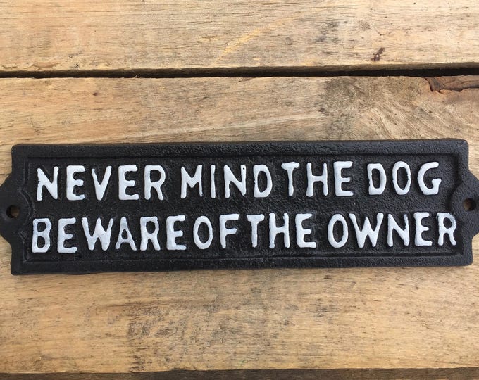 Never Mind The Dog Beware of The Owner Sign