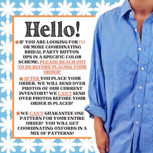 Puede incluir: Una camisa de botones azul y blanca con estampado de cuadros, mangas largas y cuello. La imagen incluye el texto: Hello! If you are looking for (5) or more coordinating bridal party button ups in a specific color scheme, please reach out to us before placing your order! After you place your order, we will send over photos of our current inventory! We can't send over photos before your order is placed! We can't guarantee one pattern for your entire order! You will get coordinating oxfords in a mix of patterns!