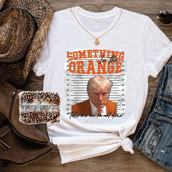 ORIGINAL DESIGN! Donald Trump Tee, Trump Mugshot, Donald Trump, Trump2024, Mugshot, President, MAGA, Something in the Orange