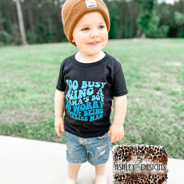 Too Busy Being a Mamas Boy to Worry About Being a Ladies Man shirt, Kids Shirt, Funny Kid Shirt, Funny Toddler Shirt, Boy Shirt