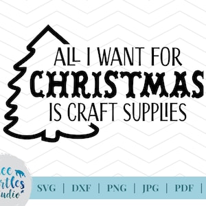 All I Want For Christmas Is Craft Supplies SVG cut file, svg, crafter svg, maker svg, holiday svg, for cricut, for silhouette, Christmas SVG