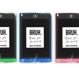 May include: Four black LCD writing tablets with a white sticker on each. The sticker says "BRUH. Thank you for coming JONAH'S 12TH BIRTHDAY". The tablets are green, blue, pink, and red.