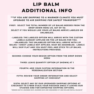 May include: A pink and white text-based image with instructions for ordering lip balm. The text reads "Lip Balm Additional Info" and includes information about shipping, labeling, and customization options.