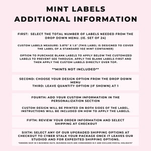 May include: A pink and white graphic with the text "MINT LABELS" and "ADDITIONAL INFORMATION". The graphic provides instructions for ordering custom labels for mint containers. The labels measure 3.875 inches by 1.5 inches. The graphic includes information about ordering blank labels to prevent see-through, choosing a design option, adding custom information, reviewing the order, and selecting shipping options.