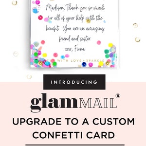 May include: A clear plastic box filled with colorful confetti and a white card with the text "glamMAIL" and a message that reads "Madison, Thank you so much for all of your help with the benefit. You are an amazing friend and sister. xoxo, Fiona"