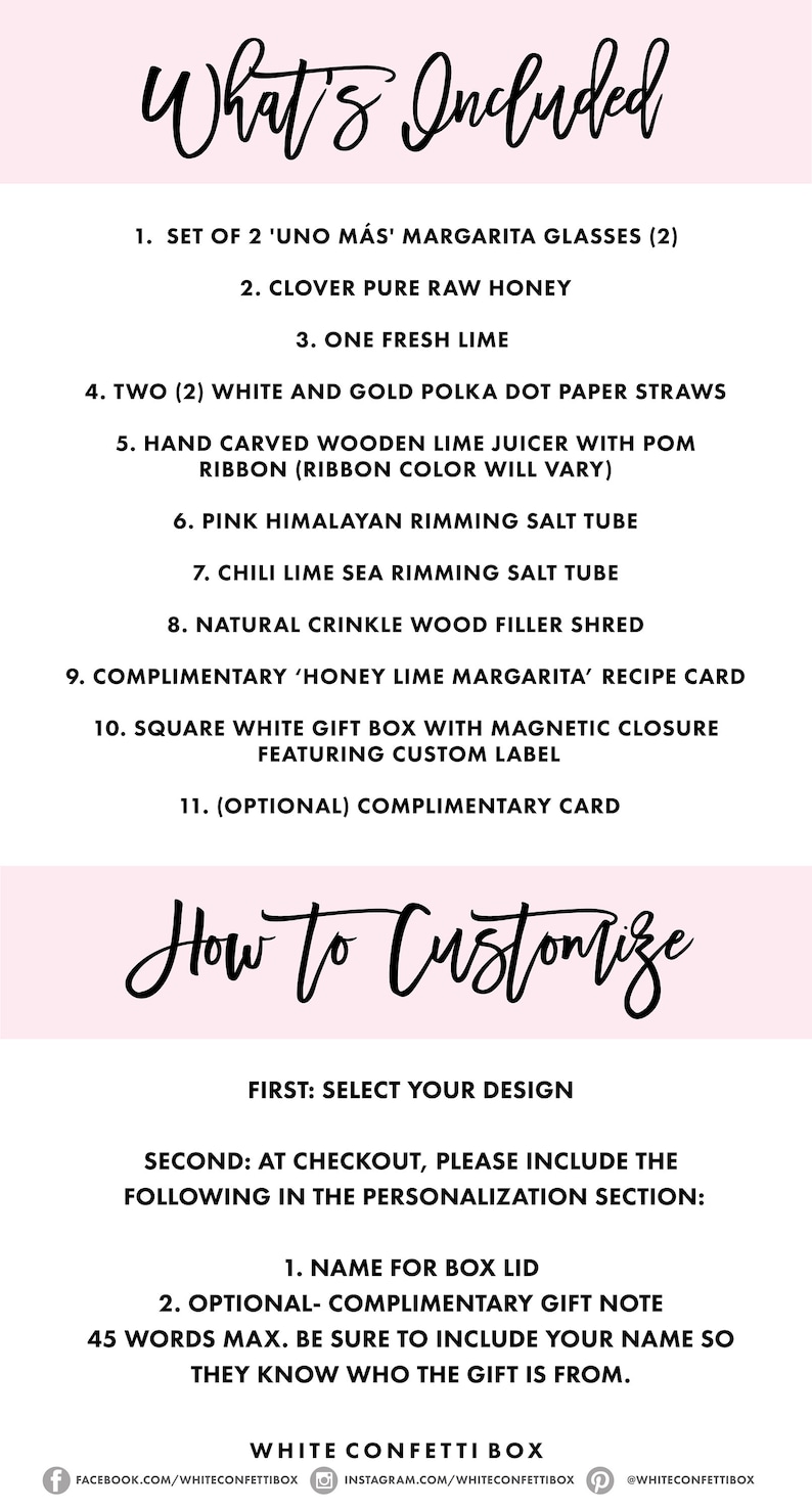 May include: A list of items included in a margarita gift box, including two margarita glasses, clover honey, a fresh lime, polka dot straws, a wooden lime juicer, pink Himalayan salt, chilli lime sea salt, wood filler shred, a recipe card, a square white gift box with a custom label, and an optional complimentary card. The text "What's Included" and "How to Customize" is also included in the image.