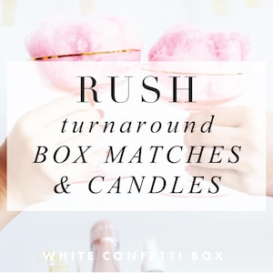 RUSH turnaround BOX Matches and/or Candles - Expedited Processing Times