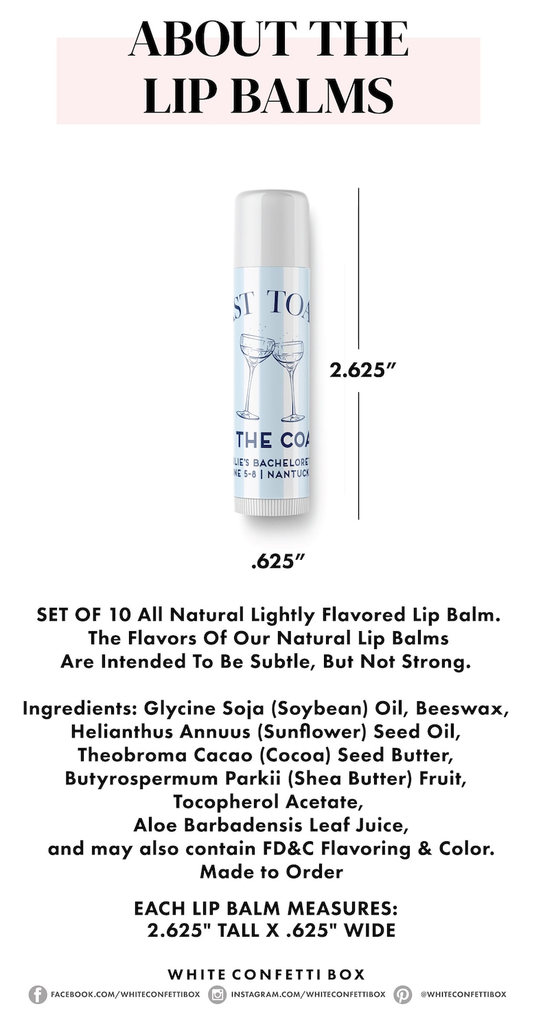 May include: Set of 10 lightly flavored lip balms in a white tube with blue and white text. Each balm is 2.625 inches tall and 0.625 inches wide. The flavors are intended to be subtle, but not strong. Ingredients include soybean oil, beeswax, sunflower seed oil, cocoa seed butter, shea butter, tocopherol acetate, aloe leaf juice, and FD&C flavoring and color. Made to order.