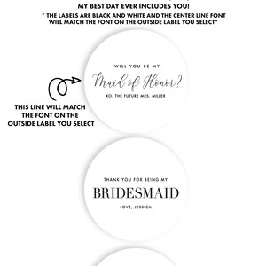 May include: Three round white labels with black text. The first label says "Will you be my Maid of Honor? XO, The Future Mrs. Miller". The second label says "Thank you for being my Bridesmaid Love, Jessica". The third label says "My best day ever Includes You! Love, Rebekah".