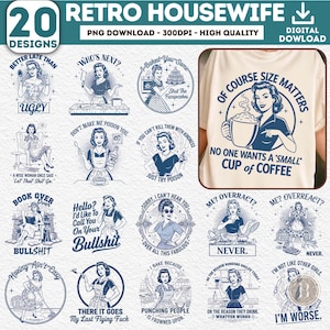 May include: A digital download graphic set featuring 20 retro housewife designs. The collection includes various illustrations with humorous quotes and phrases, such as "Of course size matters" and "I'm worse." The designs are in black and white with a vintage aesthetic, suitable for apparel or printables.