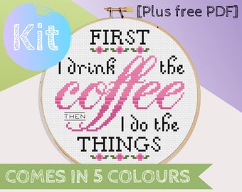 Cross Stitch Kit First I Drink The Coffee Then I Do The Things, Counted Cross Stitch Kit