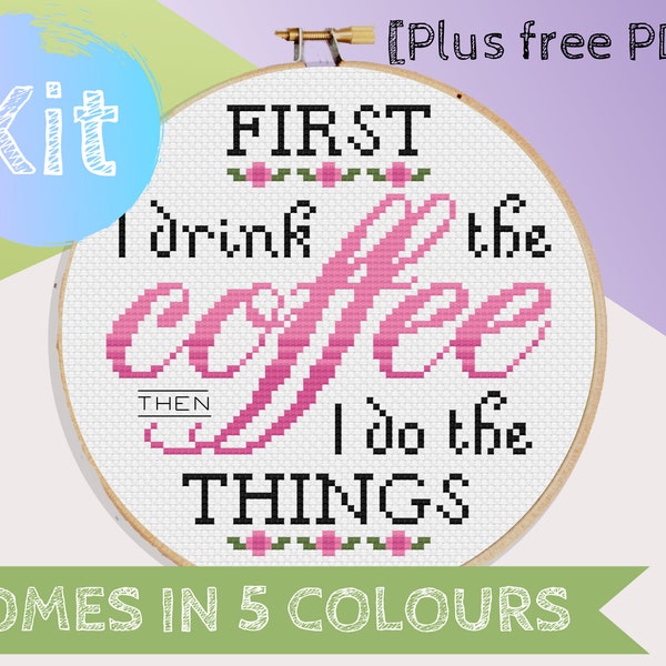 Cross Stitch Kit First I Drink The Coffee Then I Do The Things, Counted Cross Stitch Kit