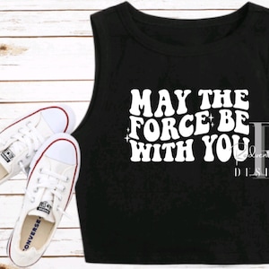 May the Force be with You Crop Tank Disney Shirt Star Wars Crop top Disney Crop Tank Top Batuu Tank HS WDW Disney Vacation Trip Tee