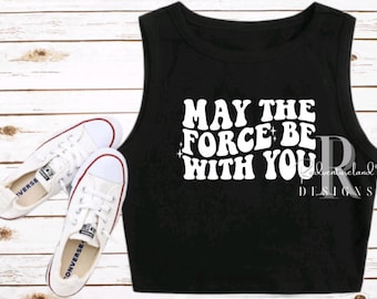 May the Force be with You Crop Tank Disney Shirt Star Wars Crop top Disney Crop Tank Top Batuu Tank HS WDW Disney Vacation Trip Tee