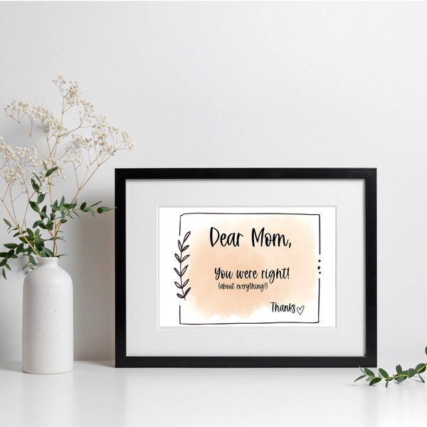 Gift for Mom, Mom Printable to Frame, Dear Mom You Were Right, Mother, Mom, Printable for Mom, Mother's Day Gift, Mother's Day Sentiment