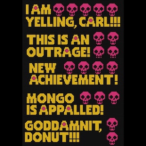 Könnte beinhalten: Ein schwarzes Kreuzstichmuster mit gelbem, verpixeltem Text und Reihen aus rosa Totenköpfen. Der Text lautet: I AM YELLING, CARL!!! THIS IS AN OUTRAGE! NEW ACHIEVEMENT! MONGO IS APPALLED! GODDAMNIT, DONUT!!! Das Design verwendet eine gitterartige Ästhetik.