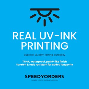 May include: A bright blue informational graphic featuring a black sun icon above the white text REAL UV-INK PRINTING. Below this, smaller text reads Superior Quality, lasting durability, followed by Thick, waterproof, paint-like finish, Scratch & fade resistant for added longevity, and the brand name SPEEDYORDERS ILLINOIS UNITED STATES OF AMERICA.