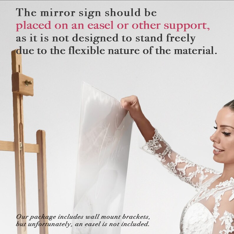 Może przedstawiać: Elastyczny, prostokątny znak lustrzany z tekstem: The mirror sign should be placed on an easel or other support, as it is not designed to stand freely due to the flexible nature of the material. Our package includes wall mount brackets, but unfortunately, an easel is not included.