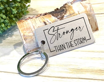 Stronger than the Storm Keychain, Motivational Keychain, Gift for Hard Times, Laser Engraved Keychain, Support GIft for Friend, Mantra Gift