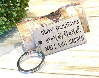 Stay Positive, Work Hard, Make Shit Happen Motivational Keychain, Gift for Hard Times, Laser Engraved Keychain, Support GIft for Friend