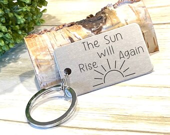 The Sun will Rise Again, Gift for Hard Times, Laser Engraved Keychain, Support GIft for Friend, Gift for Best Friend, Lightweight Keychain