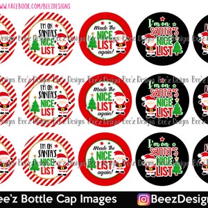 May include: Twelve round bottle cap images with Christmas themes. The images feature red, white, black, and green colours. The text on the images reads "Made the Nice List again!" and "I'm on Santa's Nice List".