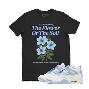 The Flower Or The Soil Sneaker Tees - Air Jordan 4 Forget Me Not, Outfit To Match Sneaker, Black White  Shirt Color To Match Sneaker