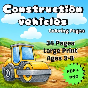 May include: A digital coloring book cover featuring a yellow and blue steamroller on a dirt road. The title "Construction Vehicles Coloring Pages" is at the top, with "34 Pages, Large Print, Ages 3-8" below. A green starburst says "PDF + PNG".