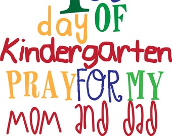 First Day of Kindergarten Pray for My Mom and Dad - SVG File: Great for T-shirt or gift that you can cut on your Cricut or Silhouette