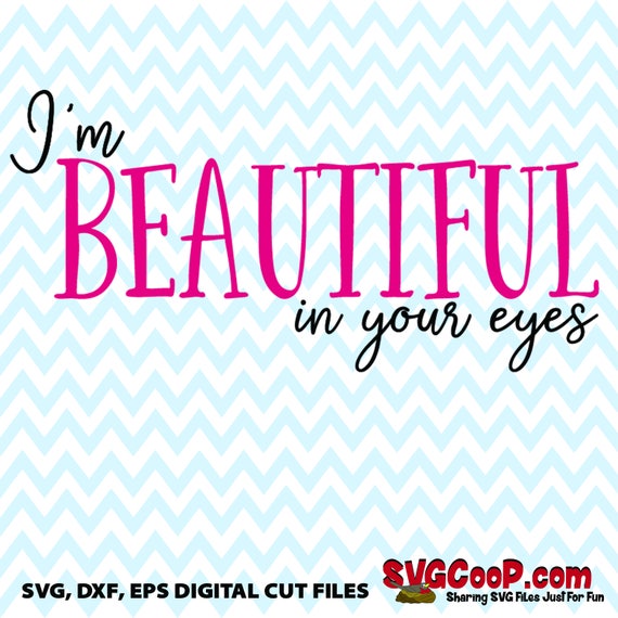 I'm Beautiful in Your Eyes Svg Dxf Eps Jpg Faith Quote Etsy