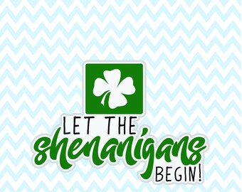 Let the Shenanigans Begin digital Files: svg, dxf, eps - Ireland, Irish, St. Patrick's Day lucky charm - use for mug, scrapbook