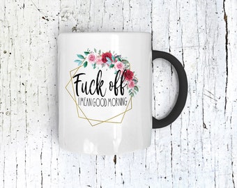 Fuck Off I Mean Good Morning Mug - Cheery Morning Mug - Funny Mug for Morning People - Coffee Lover - Tea Lover -Gift