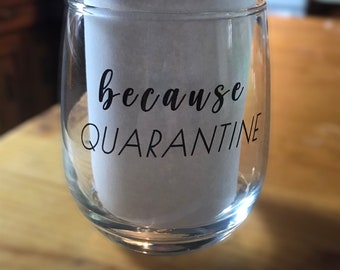 Because Quarantine Wine Glass - Pandemic Wine Glass - Funny Wine Glass - Stemless Wine Glass - Wine Lover Gift