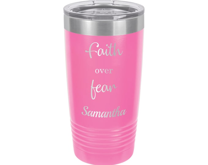 Faith over Fear // Personalized Engraved Travel Tumbler // Double Wall // Vacuum Insulated // Travel Mug