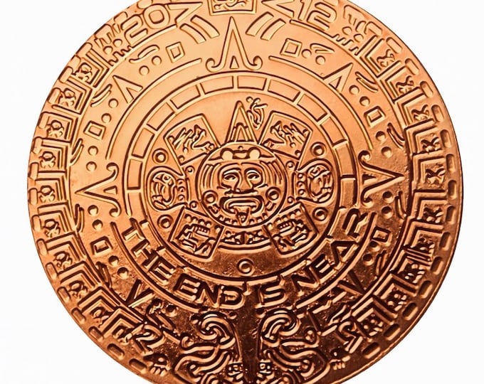 The End is Near Coin, Mayan Aztec Calendar, 1 Troy Ounce .999 Copper Bullion Coin, Metal Plating Options Available.