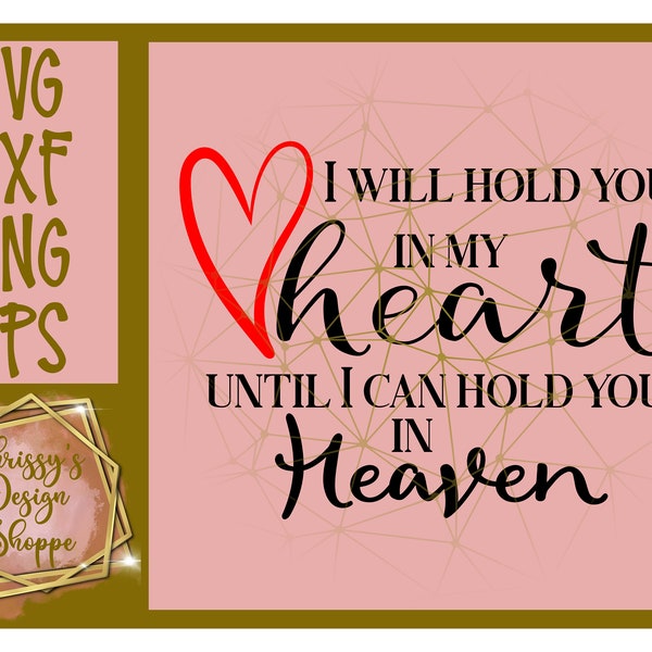 I will hold you in my Heart till I can hold you in heaven SVG DXF Cut File