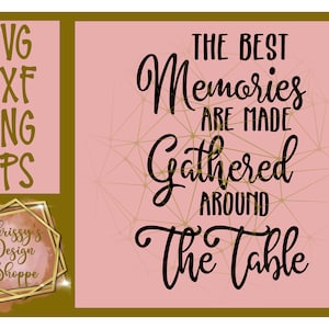 The Best Memories are made Gathered around the Table SVG