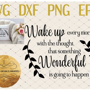 Wake up Every morning with the thought that something wonderful is going to happen