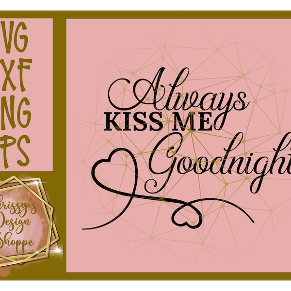 Always Kiss me Goodnight SVG DXF EPS Cut FIle