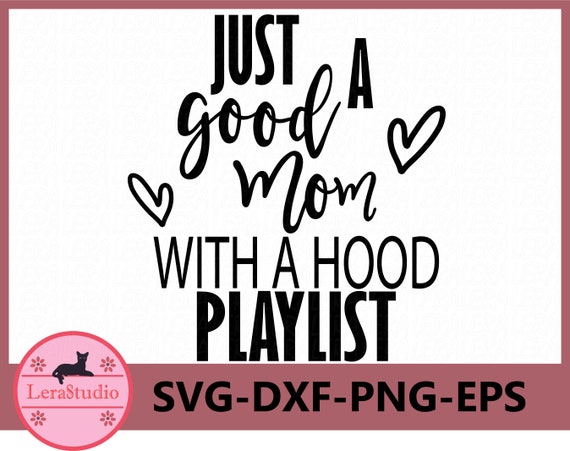 Download 60 % OFF Just a Good Mom with a Hood Playlist svg png eps ...