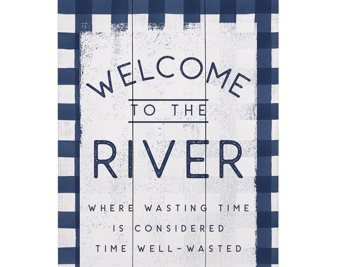 Welcome to the River Sign Where Wasting Time is Considered Time Well ...