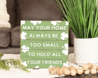 May your home always be too small to hold all your friends - Rustic Wood Sign - Irish house blessing - Irish home decor - St Patrick's Day