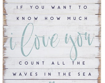 If you want to know how much I love you count all the waves in the sea - Rustic Wood Sign - Beach Quote - Ocean Theme Nursery Wall Art