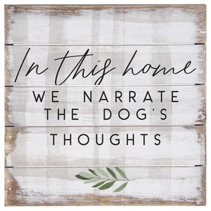 In this home we narrate the dog's thoughts - Rustic wood sign - Cute dog saying - Dog owners - Dog lover gift - Dog home