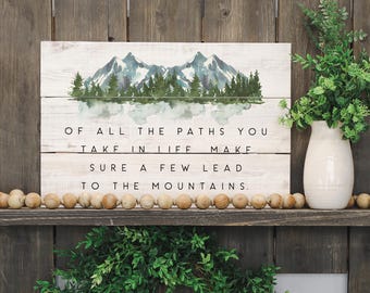 Of all the paths you take in life - Mountain Sign - Mountain Wall Art - Mountain Decor - Rustic Wood Sign - Mountaineer